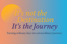 It's Not the Destyination It's the Journey